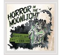 Horror in the Moonlight - Shut Up & Kiss Me