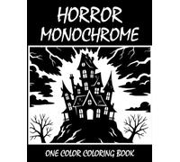 Horror Monochrome Coloring Book: Halloween One Color Coloring Book for Adults and Teens to Calm Your Mind, Relieve Stress, and Enjoy Spooky Gothic Art