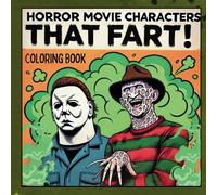 Horror Movie Characters That Fart! Coloring Book: A Coloring Book for Every Horror Fan With a Sense of Humor