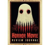 Horror Movie Review Journal: A Horror Movie Logbook for Horror Movie Lovers, Critics and Film Enthusiasts | Rate, Review and Record Synopsis Notebook for Horror Film Buffs