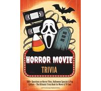 Horror Movie Trivia: 500+ Questions on Horror Films, Halloween Specials & Pop Culture - The Ultimate Trivia Book for Movie & TV Fans