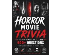 Horror Movie Trivia: The Nightmare Challenge: 600 Easy-to-Expert Questions on Classic Monsters, Slashers, Supernatural & Psychological Horror, TV & Streaming.