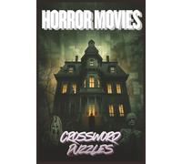 Horror Movies Crossword Puzzles: Large Print Horror Movies Crossword Puzzle Book for Adults - 60 Scary Movie Trivia Puzzles Featuring Classic & Modern ... Fans & Movie Lovers - 120 pages 6x9 inch size