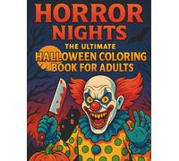 Horror Nights: The Ultimate Halloween Coloring Book for Adults: Terrifyingly Detailed Horror Art, Creepy Clowns, Zombies, Witches & Haunted Scenes for Spine-Chilling Relaxation