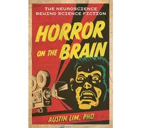 Horror on the Brain: The Neuroscience Behind Science Fiction