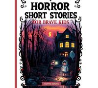 HORROR SHORT STORIES FOR BRAVE KIDS: A collection of 20 Spine-Tingling Tales of Mystery, Monsters, and Midnight Chills