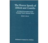 Horror Spoofs of Abbott and Costello Jeffrey S. Miller (Auteur)
