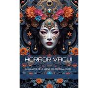 HORROR VACUI: EL ENCANTO DE LO LLENO Y EL MIEDO AL VACÍO