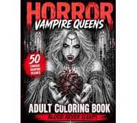 Horror Vampire Queens Coloring Book For Adults: 50 Cinematic Horror Scenes of Vampire Queens, Vampire Balls, Blood Rituals, Dark Romance and Haunted Love Stories for Stress Relief
