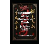 Horrors of the Emperor's Tomb: Qin Shi Huang, First Emperor of China