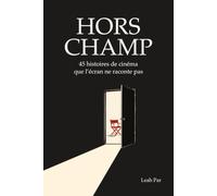 Hors Champ: 45 histoires de cinéma que l’écran ne raconte pas