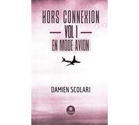 Hors connexion - Vol I - En mode avion