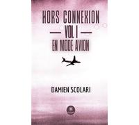 Hors connexion - Vol I - En mode avion