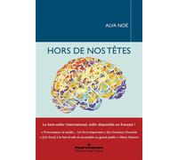 Hors de nos têtes Pourquoi vous n'êtes pas votre cerveau, et autres leçons de la biologie de la conscience - Alva Noë - Hermann - broché - Etude
