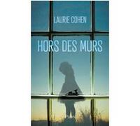 Hors des murs Laurie Cohen (Auteur)