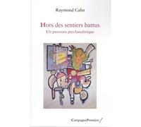 Hors des sentiers battus Un parcours psychanalytique - Raymond Cahn - Campagne Premiere - broché - Essai