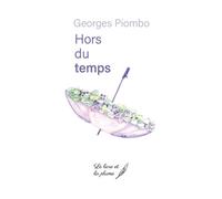 Hors du temps - Georges Piombo - Le Livre Et La Plume - broché - Poésie