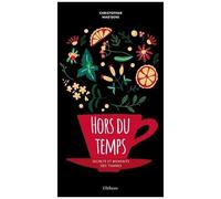 Hors Du Temps - Secrets Et Bienfaits Des Tisanes