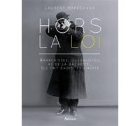 Hors la loi Anarchistes, illégalistes, as de la gâchette... ils ont choisi la liberté - Laurent Maréchaux - Arthaud - relié - Essai