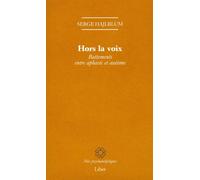 Hors la voix - Battements entre aphasie et autisme - Serge Hajlblum - Liber Canada - broché - Essai