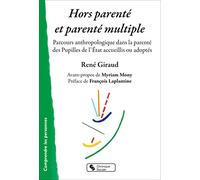 Hors parenté et parenté multiple: Parcours anthropologique dans la parenté des Pupilles de l'État accueillis ou adoptés