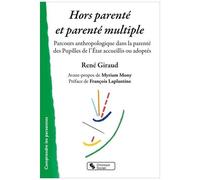 Hors Parenté Et Parenté Multiple - Parcours Anthropologique Dans La Parenté Des Pupilles De L'etat Accueillis Ou Adoptés