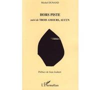 Hors Piste suivi de Trois Aamours, Aucun Michel Dunand (Auteur)