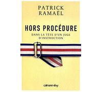 Hors procédure: Dans la tête d'un juge d'instruction