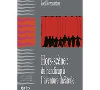 Hors scène - Du handicap à l'aventure théâtrale Joël Kerouanton (Auteur)