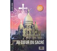 Hors-série L'Homme Nouveau N°42 - 43 : La basilique de Montmartre, au Coeur du Sacré Au Cœur du Sacré, Hors-série N° 42-43 - L'homme nouveau - L'homme Nouveau Eds - broché - Revue