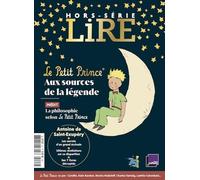 Hors-série Lire Magazine littéraire - Le Petit Prince: Aux sources de la légende