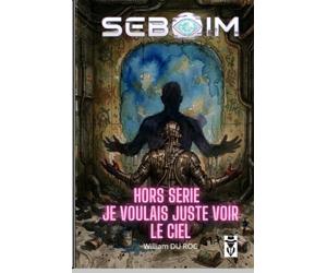 Hors Série Seboïm: Je voulais juste voir le ciel