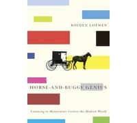 Horse-and-Buggy Genius: Listening to Mennonites Contest the Modern World