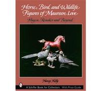 Horse, Bird, And Wildlife Figures of Maureen Love, Schiffer Book for Collectors Series Nancy Kelly (Auteur)