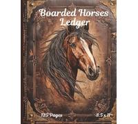 Horse Boarding Ledger & Stable Record Book | Printable Horse Care Journal for Boarding Barns, Trainers & Horse Owners: 150 Pages of Feeding Logs, Medical Information, Owner Contacts & Daily Horse Care
