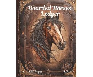 Horse Boarding Ledger & Stable Record Book | Printable Horse Care Journal for Boarding Barns, Trainers & Horse Owners: 150 Pages of Feeding Logs, Medical Information, Owner Contacts & Daily Horse Care