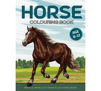 Horse Colouring Book: The Amazing World Of Horse Colouring Books For Girls Age 8-12