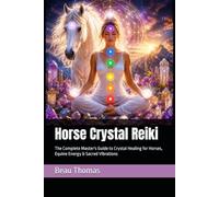Horse Crystal Reiki: The Complete Master's Guide to Crystal Healing for Horses, Equine Energy & Sacred Vibrations