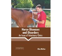 Horse Diseases And Disorders: An Issue Of Veterinary Clinics