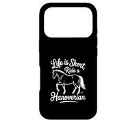 Horse Hanovrian Life is Short, Montez Un Cheval hanovrien Coque pour iPhone 17 Pro