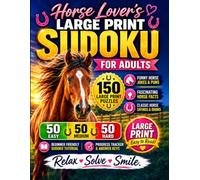 Horse Lovers Large Print Sudoku: 150 Easy, Medium & Hard Sudoku Puzzles with Horse Jokes, Fascinating Horse Facts & Classic Horse Sayings • Large 8.5" ... Progress Tracker & Complete Answer Key