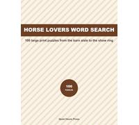 Horse Lovers Large Print Word Search: 100 Puzzles Packed With Breeds, Tack, Gaits and Barn Life for Riders and Horse People