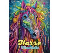 Horse Mandala Coloring Book: Beautiful and Intricate Animal Mandalas for Relaxation and Creativity: Discover Over 60 Pages of Unique Horse-Inspired Mandalas for Stress Relief and Mindful Coloring