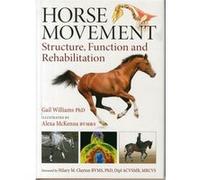 Horse Movement: Structure, Function And Rehabilitation (Hardcover) Gail Williams, Alexa Mckenna, Hilary M Clayton (Auteur)
