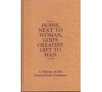 Horse, next to woman, God's greatest gift to man;: A history of the Straus-Frank Company,