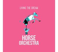 Horse Orchestra – Living The Dream