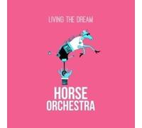 Horse Orchestra - Living The Dream [Import]