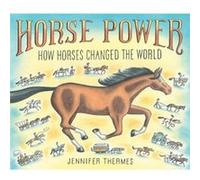 Horse Power How Horses Changed the World by Jennifer Thermes Jennifer Thermes (Auteur)
