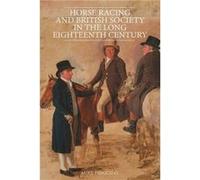 Horse Racing And British Society In The Long Eighteenth Century