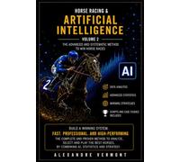 Horse Racing & Artificial Intelligence - Volume 2: The Alexandre Vermont Method Enhanced by AI for Professional Race Analysis, Market Intelligence and Smarter Decision-Making